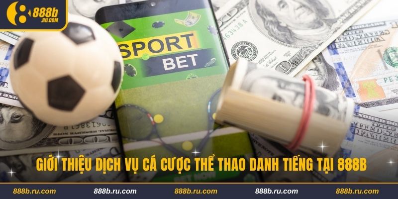 888B - Link 888b.com - Nhà Cái 888 B Cá Cược Casino Uy Tín 2025 Giới thiệu dịch vụ cá cược thể thao danh tiếng tại 888B