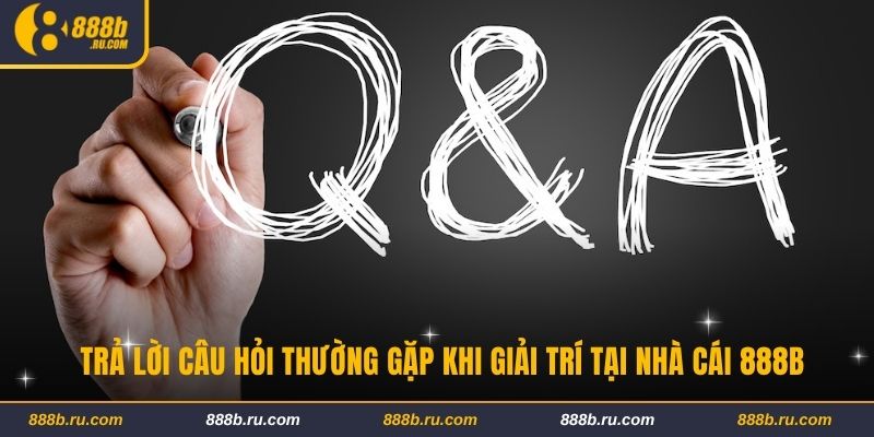 888B - Link 888b.com - Nhà Cái 888 B Cá Cược Casino Uy Tín 2025 Trả lời câu hỏi thường gặp khi giải trí tại nhà cái 888B